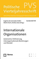 Internationale Organisationen : Autonomie, Politisierung, interorganisationale Beziehungen und Wandel ; [... Workshop am 01. und 02. November 2013 an der Universität Potsdam ...]