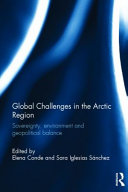 Global challenges in the Arctic region : sovereignty, environment and geopolitical balance