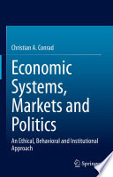 Economic Systems, Markets and Politics : An Ethical, Behavioral and Institutional Approach