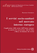 I servizi socio-sanitari nel mercato interno europeo : l'applicazione delle norme dell'Unione europea in materia di concorrenza, aiuti di Stato e libera circolazione dei servizi