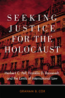 Seeking justice for the Holocaust : Herbert C. Pell, Franklin D. Roosevelt, and the limits of international law