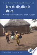 Decentralisation in Africa : A Pathway out of Poverty and Conflict?