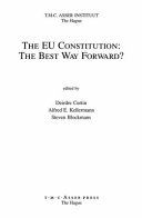 The EU constitution: the best way forward? : [Asser Institute Colloquium on European Law, session XXXIV, 13 - 16 october 2004]