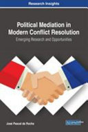Political mediation in modern conflict resolution : emerging research and opportunities