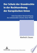Der Schutz der Grundrechte in der Rechtsordnung der Europäischen Union : unter besonderer Berücksichtigung des institutionellen Schutzes dieser Rechte