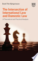 The intersection of international law and domestic law : a theoretical and practical analysis