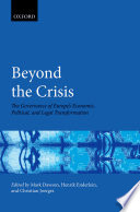 Beyond the crisis : the governance of Europe's economic, political and legal transformation