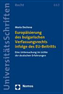 Europäisierung des bulgarischen Verfassungsrechts infolge des EU-Beitritts : eine Untersuchung im Lichte der deutschen Erfahrungen