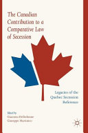 The Canadian contribution to a comparative law of secession : legacies of the Quebec Session Reference