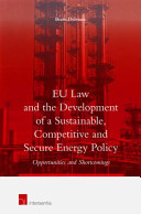 EU law and the development of a sustainable, competitive and secure energy policy : opportunities and shortcomings