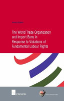 The World Trade Organization and import bans in response to violations of fundamental labour rights