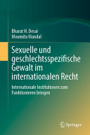 Sexuelle und geschlechtsspezifische Gewalt im internationalen Recht : internationale Institutionen zum Funktionieren bringen