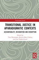 Transitional justice in aparadigmatic contexts : accountability, recognition, and disruption