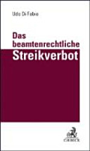 Das beamtenrechtliche Streikverbot : das Streikverbot der Beamten als konstitutiver Bestandteil rechtsstaatlicher Demokratie ; Rechtsgutachten im Auftrag des Deutschen Beamtenbundes