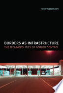 Borders as infrastructure : the technopolitics of border control
