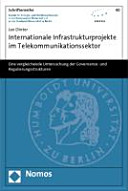 Internationale Infrastrukturprojekte im Telekommunikationssektor : eine vergleichende Untersuchung der Governance- und Regulierungsstrukturen