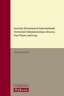 Security detention in international territorial administrations : Kosovo, East Timor, and Iraq