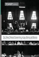 The Tokyo Tribunal : perspectives on law, history and memory