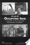 Occupying Iraq : a history of the Coalition Provisional Authority