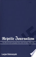 Reptile journalism : the official Polish-language press under the Nazis, 1939 - 1945