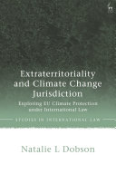 Extraterritoriality and climate change jurisdiction : exploring EU climate protection under international law