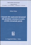 L' immunità delle organizzazioni internazionali dalla giurisdizione contenziosa ed esecutiva nel diritto internazionale generale
