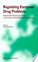 Regulating European drug problems : administrative measures and civil law in the control of drug trafficking, nuisance and use