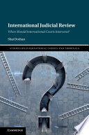International judicial review : when should international courts intervene?