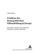 Probleme der finanzpolitischen Willensbildung in Europa : eine kritische Analyse der europäischen Haushalts- und Finanzverfassung