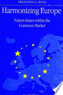 Harmonizing Europe : nation-states within the Common Market