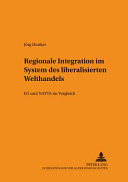 Regionale Integration im System des liberalisierten Welthandels : EG und NAFTA im Vergleich