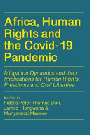 Africa, human rights and the Covid-19 pandemic : mitigation dynamics and their implications for human rights, freedoms and civil liberties