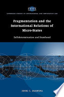 Fragmentation and the international relations of micro-states : self-determination and statehood