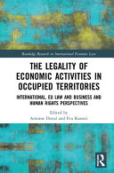 The legality of economic activities in occupied territories : international, EU law and business and human rights perspectives