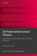 EU powers under external pressure : how the EU's external actions alter its internal structures