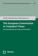 The European Commission in turbulent times : assessing organizational change and policy impact