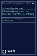 Infrastrukturrecht zur See : neue Wege der Meeresordnung : Dokumentation des Rostocker Gesprächs zum Seerecht 2008