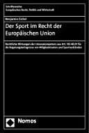Der Sport im Recht der Europäischen Union : rechtliche Wirkungen der Unionskompetenz aus Art. 165 AEUV für die Regelungsbefugnisse von Mitgliedstaaten und Sportverbänden