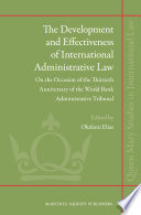 The development and effectiveness of international administrative law : on the occasion of the thirtieth anniversary of the World Bank Administrative Tribunal