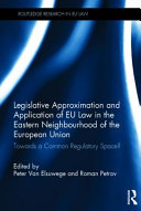 Legislative approximation and application of EU law in the Eastern neighbourhood of the European Union : towards a common regulatory space?