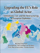 Upgrading the EU's role as global actor : institutions, law and the restructuring of European diplomacy