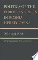 Politics of the European Union in Bosnia-Herzegovina : between conflict and democracy