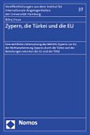 Zypern, die Türkei und die EU : eine rechtliche Untersuchung des Beitritts Zyperns zur EU, der Nichtanerkennung Zyperns durch die Türkei und der Beziehungen zwischen der EU und der TRNZ