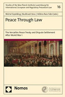 Peace through law : the Versailles Peace Treaty and dispute settlement after World War I
