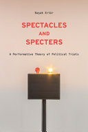 Spectacles and specters : a performative theory of political trials
