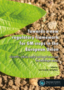 Towards a new regulatory framework for GM crops in the European Union : scientific, ethical, social and legal issues and the challenges ahead
