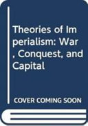 Theories of imperialism : war, conquest and capital