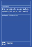 Die Europäische Union auf der Suche nach Form und Gestalt : ausgewählte Aufsätze ; 2001 - 2011