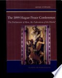 The 1899 Hague Peace Conference : "the Parliament of man, the Federation of the world"