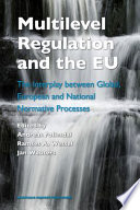 Multilevel regulation and the EU : the interplay between global, European and national normative processes